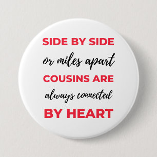 Side By Side Or Miles Apart Cousins Are Always 2 7.5 Cm Round Badge