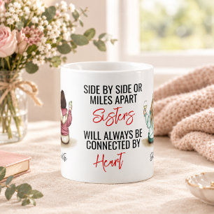 Side by Side or Miles Apart Sisters Connected Coffee Mug