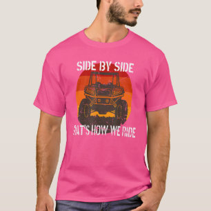 Side By Side That's How We Ride   Fun Atv 4 Wheele T-Shirt