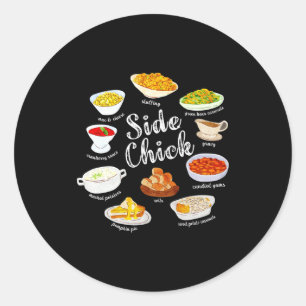 Side Chick,funny Thanksgiving Dishes Gift Tee Men Classic Round Sticker