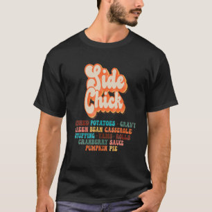 Side Chick Kinda Girl Who Loves Thanksgiving Dinne T-Shirt