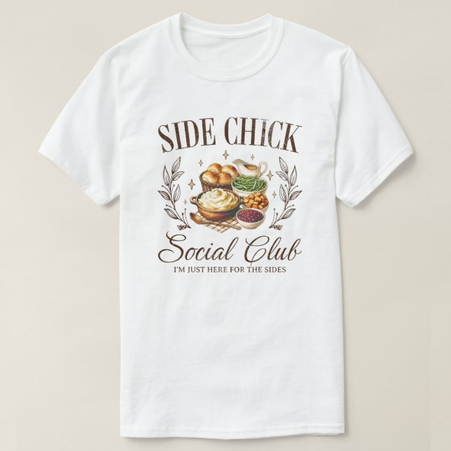 Side Chick Social Club, Funny Thanksgiving Quote T-Shirt (Design Front)