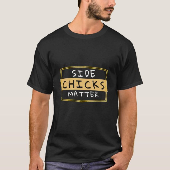 Side Chicks Matter Funny T-Shirt (Front)