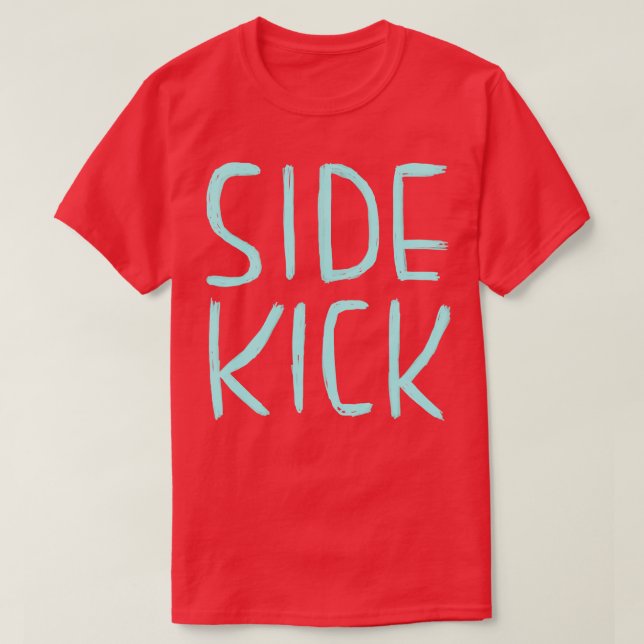Side Kick Funny  Actor Theatre Comedy Gift Sidekic T-Shirt (Design Front)