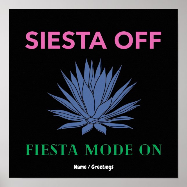 Siesta Off Fiesta Mode On Agave Art Poster (Front)