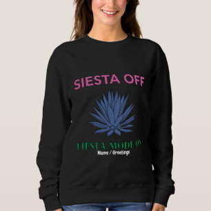 Siesta Off Fiesta Mode On Agave Art Sweatshirt