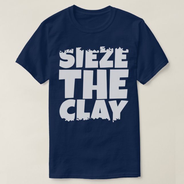 Sieze the Clay T-Shirt (Design Front)