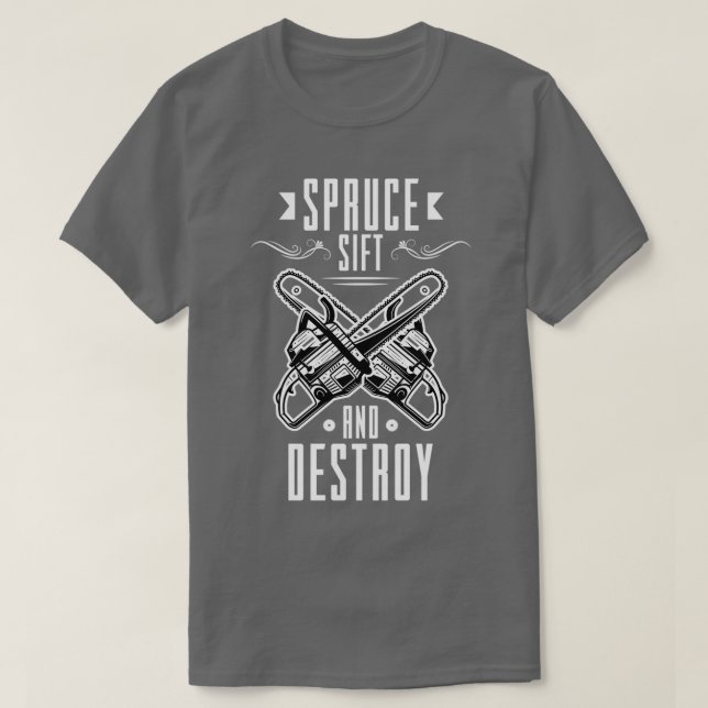Sift destroy spruces T-Shirt (Design Front)