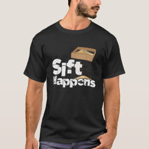 Sift Happens Archaeology Archaeologist Artefacts R T-Shirt