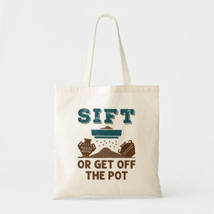 Sift or Get Off the Pot Funny Archaeology Tote Bag