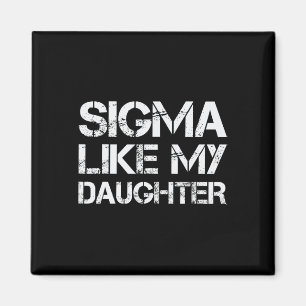 Sigma Like My Daughter Dad Fathers Day Funny Men W Magnet