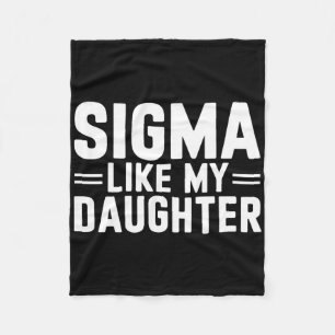 Sigma Like My Daughter Father's Day Mother's Day D Fleece Blanket