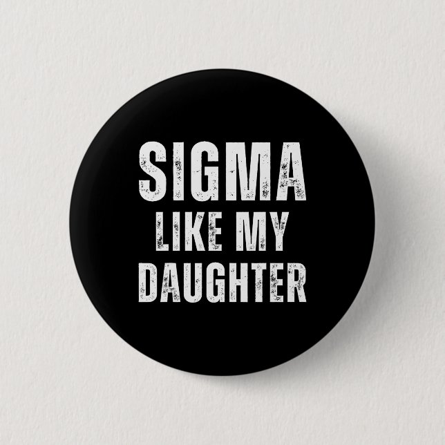 Sigma Like My Daughter Funny Dad Fathers Day Dad J 6 Cm Round Badge (Front)
