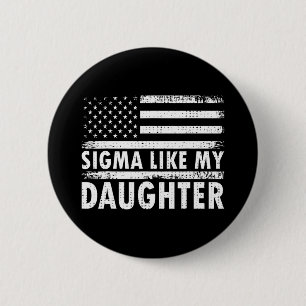 Sigma Like My Daughter Funny Fathers Day Daddy Dad 6 Cm Round Badge
