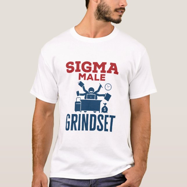 Sigma Male Grindset  Hustle Coworker Culture T-Shirt (Front)