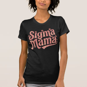 Sigma Mama Flower Power Groovy Moms Idea T-Shirt