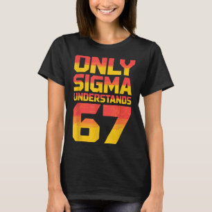Sigma Understands 67 Alpha Slang Gen 67th Number 6 T-Shirt