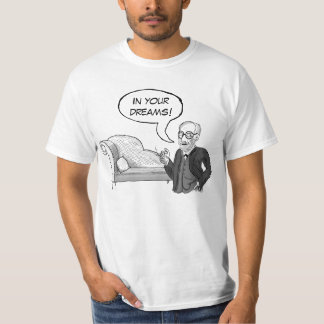 Sigmund Freud "In Your Dreams!" T-Shirt