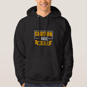Sign Caution I Have No Filter Cool Cute Saying Des Hoodie