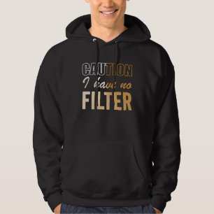 Sign Caution I Have No Filter Cool Cute Saying Des Hoodie