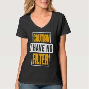 Sign Caution I Have No Filter Cool Cute Saying Des T-Shirt