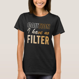 Sign Caution I Have No Filter Cool Cute Saying Des T-Shirt