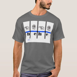 Sign Language Art hehe T-Shirt