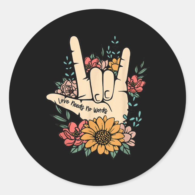 Sign Language Asl Love Needs No Words Special Educ Classic Round Sticker (Front)