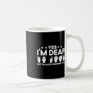 Sign Language I'm Deaf Also Ignoring You Deaf  Coffee Mug