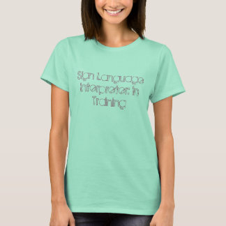 Sign Language Interpreter: In Training T-Shirt