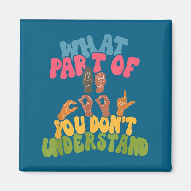 Sign Language - What Part Of Asl Don't You Underst Magnet (Front)