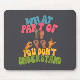 Sign Language - What Part Of Asl Don't You Underst Mouse Mat