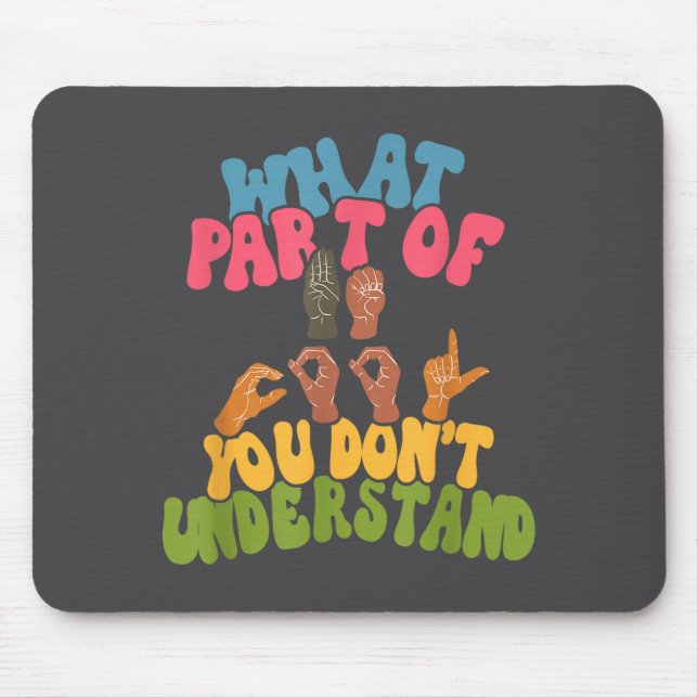 Sign Language - What Part Of Asl Don't You Underst Mouse Mat (Front)