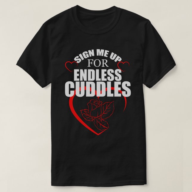 Sign me up for endless CUDDLES Happy Valentine's D T-Shirt (Design Front)