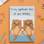 Significant Other Wife Husband Birthday Otter Card<br><div class="desc">This design was created though digital art. It may be personalised in the area provide or customising by choosing the click to customise further option and changing the name, initials or words. You may also change the text colour and style or delete the text for an image only design. Contact...</div>