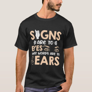 Signs Are My Words For My Eyes American Sign Langu T-Shirt
