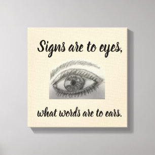 Signs are to Eyes What Words are to Ears