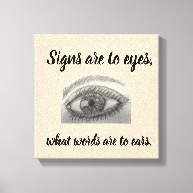 Signs are to Eyes What Words are to Ears (Front)