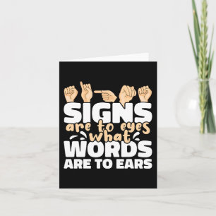 Signs are to Eyes what Words are to Ears ASL Sign  Card
