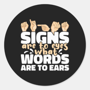 Signs Are To Eyes What Words Are To Ears Asl Sign Classic Round Sticker
