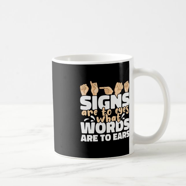 Signs are to Eyes what Words are to Ears ASL Sign  Coffee Mug (Right)