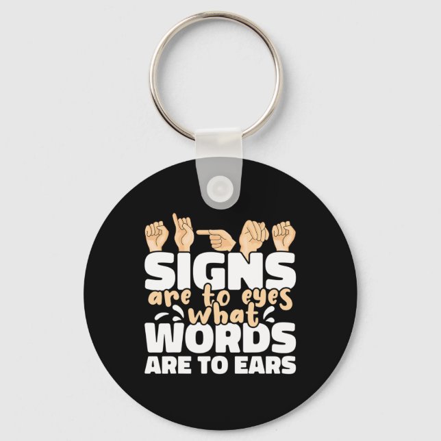 Signs are to Eyes what Words are to Ears ASL Sign  Key Ring (Front)