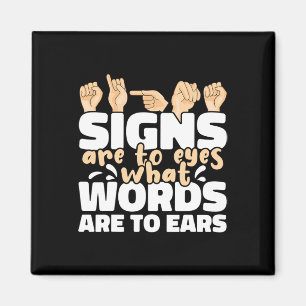 Signs are to Eyes what Words are to Ears ASL Sign  Magnet