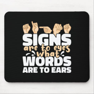 Signs are to Eyes what Words are to Ears ASL Sign  Mouse Mat