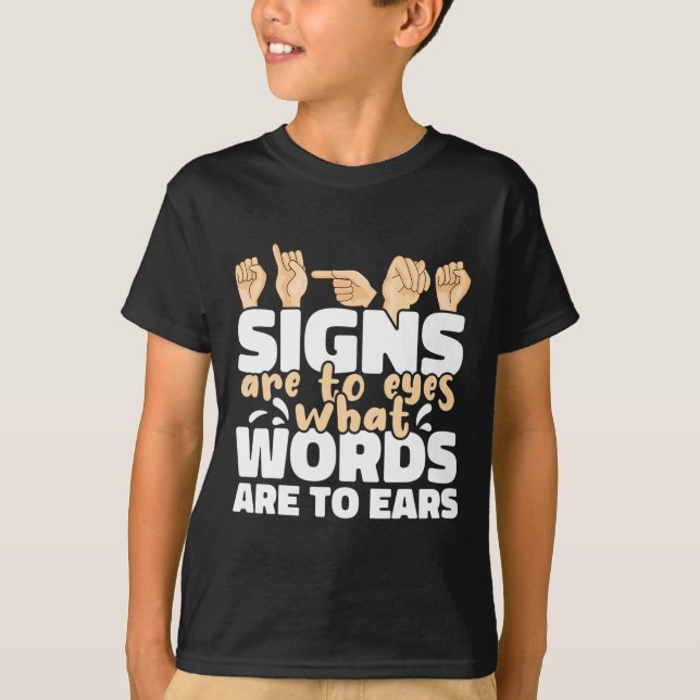 Signs are to Eyes what Words are to Ears ASL Sign  T-Shirt (Front)
