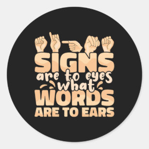 Signs are to Eyes what Words are to Ears Sign Lang Classic Round Sticker