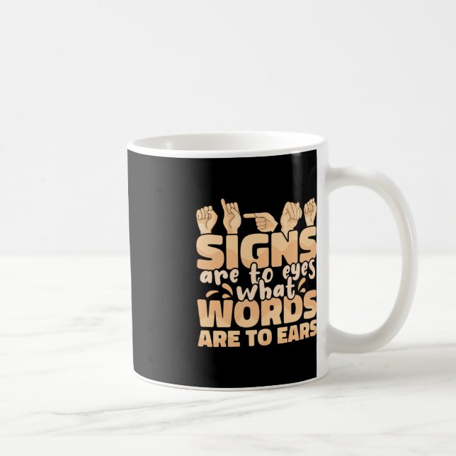Signs are to Eyes what Words are to Ears Sign Lang Coffee Mug (Right)