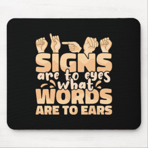 Signs are to Eyes what Words are to Ears Sign Lang Mouse Mat