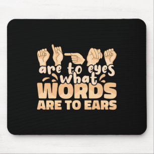 Signs Are To Eyes What Words Are To Ears Sign Lang Mouse Mat