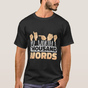 Signs are worth a thousand Words ASL American Sign T-Shirt